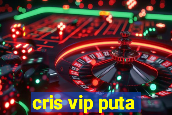 cris vip puta